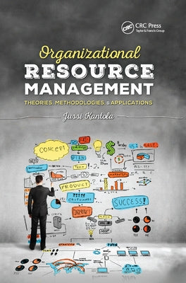 Organizational Resource Management: Theories, Methodologies, and Applications by Kantola, Jussi
