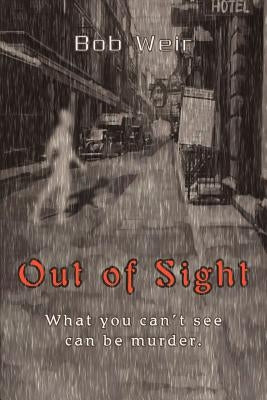 Out of Sight: What you can't see can be murder. by Weir, Bob