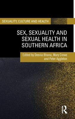 Sex, Sexuality and Sexual Health in Southern Africa by Bhana, Deevia
