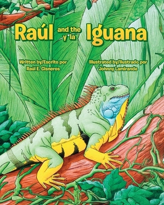 Raul and the Iguana/Raúl y la Iguana by Cisneros, Raul