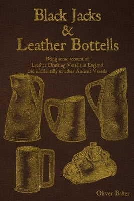 Black Jacks and Leather Bottels by Baker, Oliver