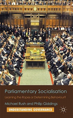 Parliamentary Socialisation: Learning the Ropes or Determining Behaviour? by Rush, M.