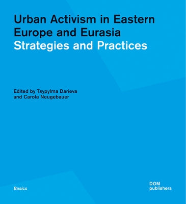Urban Activism in Eastern Europe and Eurasia: Strategies and Practices by Darieva, Tsypylma