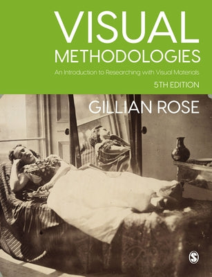 Visual Methodologies: An Introduction to Researching with Visual Materials by Rose, Gillian