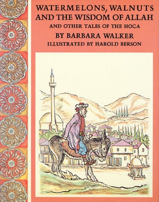 Watermelons, Walnuts, and the Wisdom of Allah, and Other Tales of the Hoca by Walker, Barbara K.