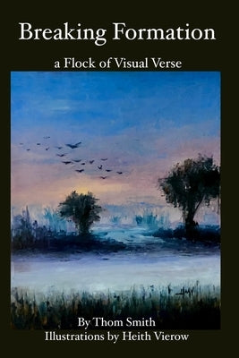 Breaking Formation: a Flock of Visual Verse by Smith, Thom