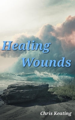 Healing Wounds by Keating, Chris