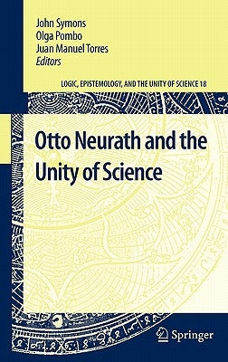 Otto Neurath and the Unity of Science by Symons, John