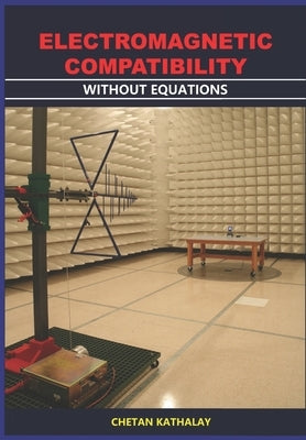 Electromagnetic Compatibility -Without Equations by Kathalay, Chetan