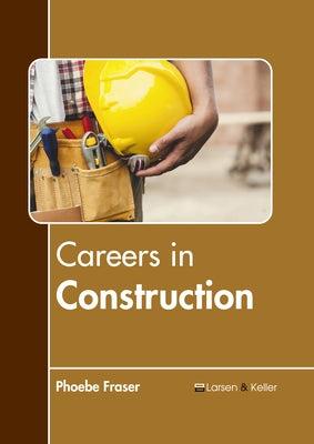 Careers in Construction by Fraser, Phoebe
