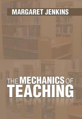 The Mechanics of Teaching by Jenkins, Margaret