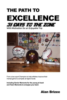 The Path to Excellence: 31 Days to the Zone by Brizee, Alan