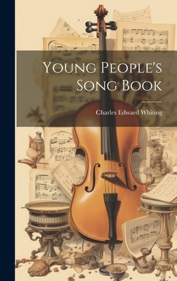 Young People's Song Book by Whiting, Charles Edward