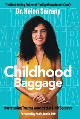 Childhood Baggage: Overcoming Trauma Wounds that Limit Success by Sairany, Helen