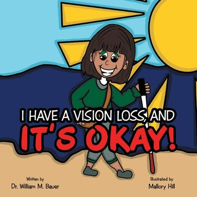 It's Okay!: I Have a Vision Loss, And by Bauer, William M.