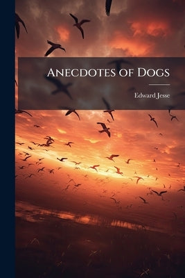 Anecdotes of Dogs by Jesse, Edward