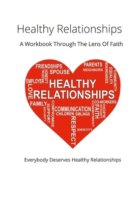 Healthy Relationships: A Workbook Through The Lens Of Faith by Acosta-Bacon, Diana