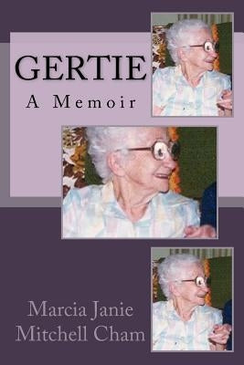 Gertie: A Memoir by Cham, Marcia Janie Mitchell