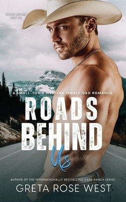 Roads Behind Us: A Small-Town Western Single-Dad Romance by West, Greta Rose