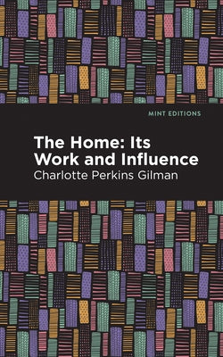 The Home: Its Worth and Influence by Gilman, Charlotte Perkins