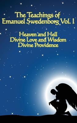 The Teachings of Emanuel Swedenborg Vol I by Swedenborg, Emanuel