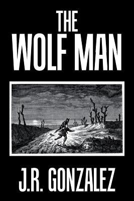 The Wolf Man by Gonzalez, J. R.