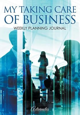 My Taking Care of Business: Weekly Planning Journal by Activinotes