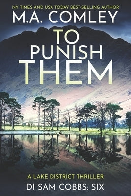 To Punish Them: A Lake District Thriller by Comley, M. A.