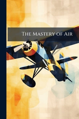 The Mastery of Air by Anonymous