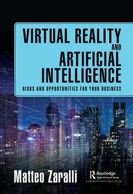 Virtual Reality and Artificial Intelligence: Risks and Opportunities for Your Business by Zaralli, Matteo
