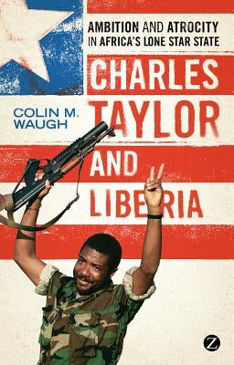Charles Taylor and Liberia by Waugh, Colin M.