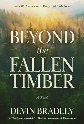 Beyond the Fallen Timber by Bradley, Devin
