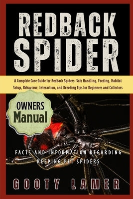 Redback Spider: A Complete Care Guide For Redback Spiders: Safe Handling, Feeding, Habitat Setup, Behaviour, Interaction, And Breeding Tips For Beginn by Lamer, Gooty