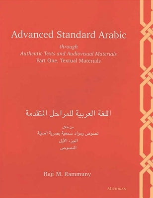 Advanced Standard Arabic Through Authentic Texts and Audiovisual Materials: Part One, Textual Materials by Rammuny, Raji M.