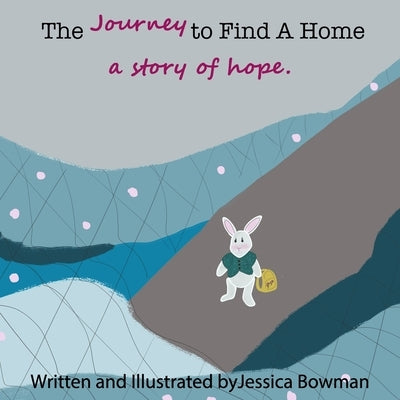 The Journey to Find A Home: a story of hope. by Bowman, Jessica
