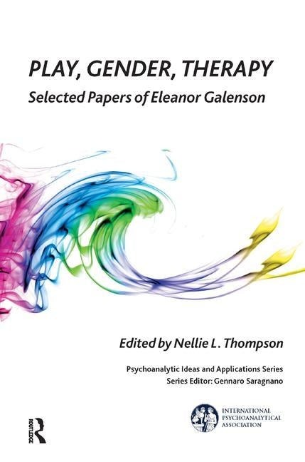 Play, Gender, Therapy: Selected Papers of Eleanor Galenson by Thompson, Nellie L.