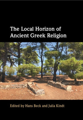 The Local Horizon of Ancient Greek Religion by Beck, Hans