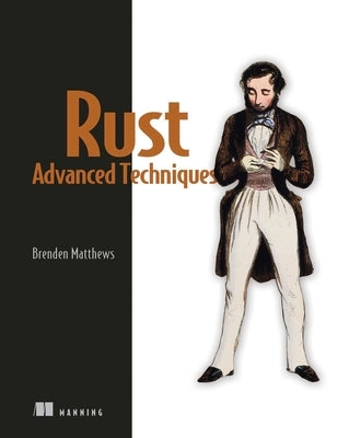 Rust Advanced Techniques by Matthews, Brenden
