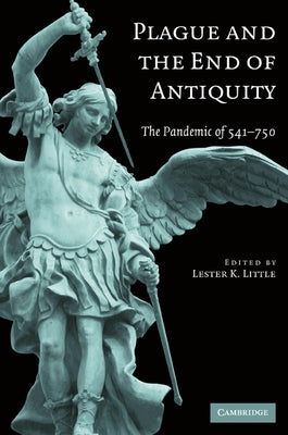 Plague and the End of Antiquity: The Pandemic of 541-750 by Little, Lester K.