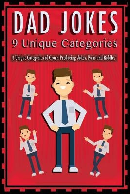 Dad Jokes: 9 Unique Categories of Groan Producing Jokes, Puns and Riddles. by Brown, David