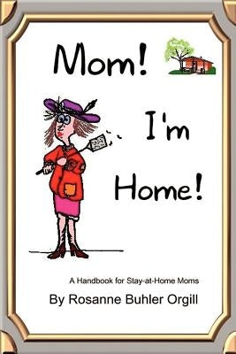 Mom! I'm Home! by Orgill, Rosanne Buhler