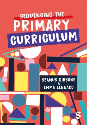 Sequencing the Primary Curriculum by Gibbons, Seamus