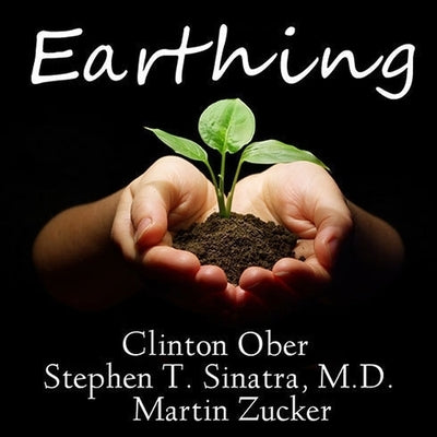 Earthing: The Most Important Health Discovery Ever? by M. D.