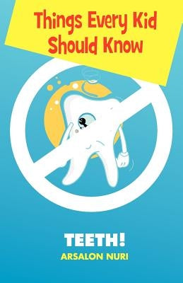 Things Every Kid Should Know-Teeth by Nuri, Arsalon