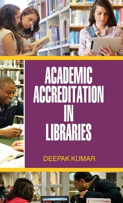 Academic Accrediation in Libraries by Kumar, Deepak