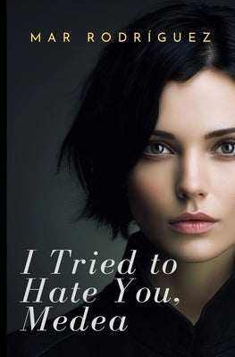 I Tried to Hate You, Medea: Political Lesbian Romance by Rodr?guez, Mar