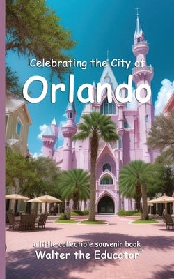 Celebrating the City of Orlando by Walter the Educator
