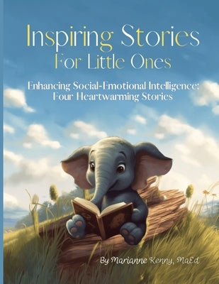 Inspiring Stories For Little Ones: Enhancing Social-Emotional Intelligence: Four Heartwarming Stories With Activities by Kenny, Marianne