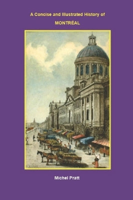 A concise and Illustrated History of MONTREAL by Pratt, Michel