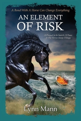 An Element Of Risk: A Prequel to The Horses Know Trilogy by Mann, Lynn